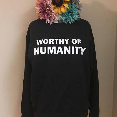 worthy of humanity shirt
