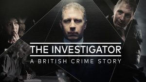 Crime Documentaries The Investigator: A British Crime Story