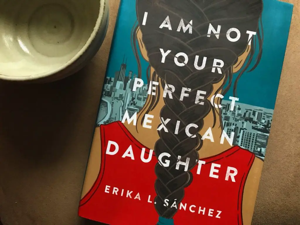 The Power Of Erika L Sánchez S I Am Not Your Perfect Mexican Daughter