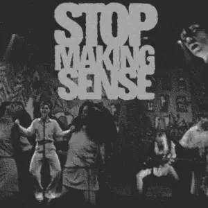 In an article about the Talking Heads concert film, the words "Stop Making Sense" are spelled out in bold across the top. A large stage in black and white is riddled with chracters: two women singing at microphones, a man dancing in front of a microphone, a woman crouched down playing bass and two men playing guitar.