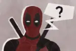 Deadpool stands out against a paper-like background in his red and black uniform, swords strapped firmly to his black. A question mark hovers next to his head, held by a speech bubble made from a similar paper-esque material as the background; the material also outlines Deadpool's body, suggesting both he and the question mark have been cut out and glued to the background. His eyes are fixed in a smug glance, like he wants the question communicate just how stupid he thinks you are.
